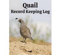 Quail Record Keeping Log: A Complete Journal for Monitoring Feeding, Breeding, Hatch Rates, and Pen Conditions