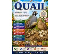 QUAIL: The Ultimate Science-Based Guide to Quail Biology, Ecology, Conservation, and Practical Farming for Eggs, Meat, and Profit - Designed for Beginners, Farmers, and Professional Breeders