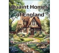 Quaint Homes of England: A Relaxing Coloring Book: 50 Charming English Houses to Color - For Adults, Teens & Kids (Beautiful Homes Coloring Series)