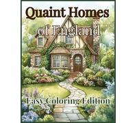 Quaint Homes of England: Easy Coloring Edition: 100 Simple & Charming English Houses to Color - For Beginners, Teens & Kids (Beautiful Homes Coloring Series)