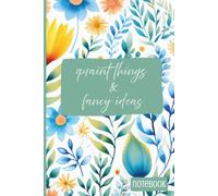 Quaint Things and Fancy Ideas Notebook: A place for whimsical people to brainstorm and record their creativity, goals or aspirations.