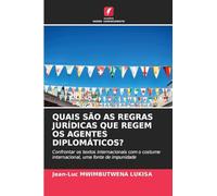 Quais São as Regras Jurídicas Que Regem OS Agentes Diplomáticos?: Confrontar os textos internacionais com o costume internacional, uma fonte de impunidade