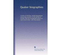 Quaker biographies: a series of sketches, chiefly biographical, concerning members of the Society of Friends, from the seventeenth century to more recent times ; with illustrations: Volume 2