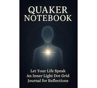 Quaker Notebook: Let Your Life Speak - An Inner Light Dot Grid Journal for Reflections