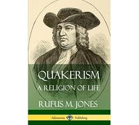 Quakerism: A Religion of Life
