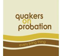Quakers on Probation - Every Living Thing