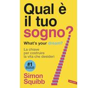 Qual è il tuo sogno? What's your dream? La chiave per costruire la vita che desideri