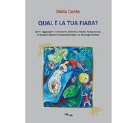 Qual è la tua fiaba? Come raggiungere il benessere attreverso l'analisi transazionale, terapia cognitivo-comportamentale, psicologia positiva