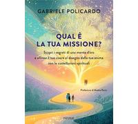Qual è la tua missione? Scopri i segreti di una mente d'oro e allinea il tuo cuore al disegno della tua anima con le costellazioni spirituali (Varia)