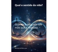 Qual o sentido da vida? - Quando a pergunta vale mais que a resposta.