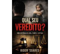 Qual Seu Veredito?: uma história real sobre paternidade, tempo e decissoes que chegam tarde demais
