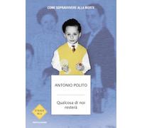 Qualcosa di noi resterà. Come sopravvivere alla morte (Strade blu. Non Fiction)