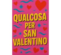 QUALCOSA PER SAN VALENTINO: Regalo scherzo romantico per San Valentino. Libro vuoto ironico da personalizzare per fidanzati, marito o moglie | IDEA REGALO ORIGINALE