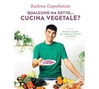 Qualcuno ha detto... cucina vegetale? Ricette e consigli per mangiare naturale e con gusto