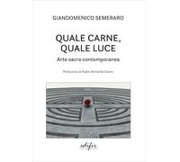 Quale carne, quale luce. Arte sacra contemporanea (Arte contemporanea)