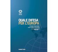 Quale difesa per l’Europa. Come tracciare una rotta concreta (Quaderni della Fondazione ICSA)