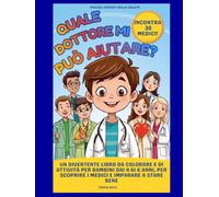 Quale dottore mi può aiutare?: Un divertente libro da colorare e di attività per bambini dai 4 ai 6 anni, per scoprire i medici e imparare a stare bene (Piccoli esperti della salute)