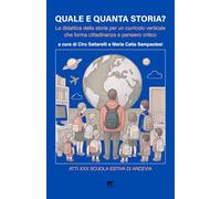 Quale e quanta storia?: La didattica della storia per un curricolo verticale che forma cittadinanza e pensiero critico