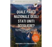 Quale parco nazionale degli Stati Uniti scegliere?: Guida semplice ai parchi nazionali più famosi - Grand Canyon, Yellowstone, Yosemite, Zion e Great ... e confronti di viaggio (Italian Editions))