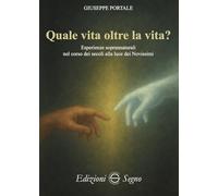 Quale vita oltre la vita? Esperienze soprannaturali nel corso dei secoli alla luce dei Novissimi