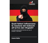 Quali fattori influenzano la reazione dei tedeschi all'arrivo dei rifugiati?: Un'analisi psicosociale illustrata dal caso di Dresda, in Germania