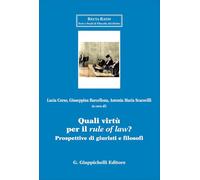 Quali virtù per il «rule of law»? Prospettive di giuristi e filosofi (Recta ratio. Testi e studi fil. dir. VII)