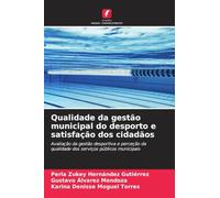Qualidade da gestão municipal do desporto e satisfação dos cidadãos: Avaliação da gestão desportiva e perceção da qualidade dos serviços públicos municipais