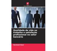 Qualidade de vida no trabalho e satisfação profissional no setor bancário