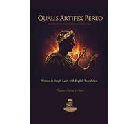 Quālis Artifex Pereō Biographia Nērōnis Imperātōris: Written in Simple Latin with English Translation