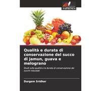 Qualità e durata di conservazione del succo di jamun, guava e melograno: Studi sulla qualità e la durata di conservazione dei succhi miscelati