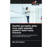Qualità percepita delle cure negli ospedali pubblici della Costa d'Avorio: L'influenza dell'esperienza vissuta degli utenti, il ruolo moderatore dei livelli di ansia
