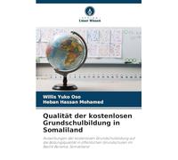 Qualität der kostenlosen Grundschulbildung in Somaliland: Auswirkungen der kostenlosen Grundschulbildung auf die Bildungsqualität in öffentlichen Grundschulen im Bezirk Borama, Somaliland