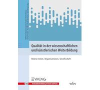 Qualität in der wissenschaftlichen und künstlerischen Weiterbildung: Akteur:innen, Organisationen, Gesellschaft