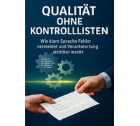 Qualität ohne Kontrolllisten: Wie klare Sprache Fehler vermeidet und Verantwortung sichtbar macht