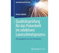 Qualitätsprüfung für das Pulverbett im selektiven Laserschmelzprozess (Light Engineering für die Praxis)