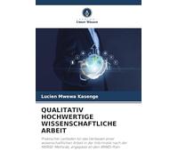 QUALITATIV HOCHWERTIGE WISSENSCHAFTLICHE ARBEIT: Praktischer Leitfaden für das Verfassen einer wissenschaftlichen Arbeit in der Informatik nach der MERISE-Methode, angepasst an den IRMRD-Plan
