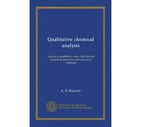 Qualitative chemical analysis: a guide in qualitative work, with data for analytical operations and laboratory methods