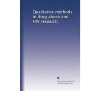 Qualitative methods in drug abuse and HIV research