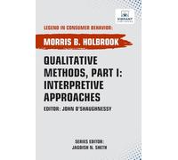 Qualitative Methods, Part I: Interpretive Approaches (Legend in Consumer Behavior)