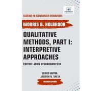 Qualitative Methods, Part I: Interpretive Approaches (Legend in Consumer Behavior)