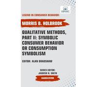Qualitative Methods, Part II: Symbolic Consumer Behavior or Consumption Symbolism (Legend in Consumer Behavior)