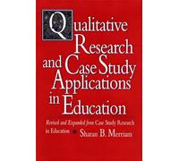 Qualitative Research and Case Study (Jossey Bass Education Series)