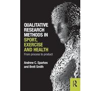 Qualitative Research Methods in Sport, Exercise and Health: From Process to Product