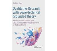 Qualitative Research with Socio-Technical Grounded Theory: A Practical Guide to Qualitative Data Analysis and Theory Development in the Digital World