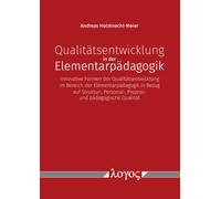 Qualitatsentwicklung in Der Elementarpadagogik: Innovative Formen Der Qualitatsentwicklung Im Bereich Der Elementarpadagogik - In Bezug Auf Struktur-, Personal-, Prozess- Und Padagogische Qualitat