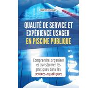 Qualité de service et expérience usager en piscine publique: comprendre, organiser et transformer les pratiques dans les centres aquatiques