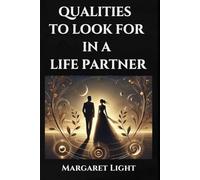 Qualities to Look for in a Life Partner.: Practical guide to choosing the right partner for lasting love and happiness.