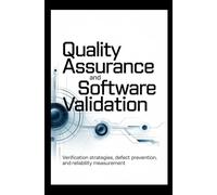 QUALITY ASSURANCE AND SOFTWARE VALIDATION: Verification strategies, defect prevention, and reliability measurement