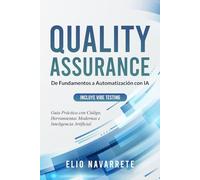 Quality Assurance: De Fundamentos a Automatización con IA: Guía Práctica con Código, Herramientas Modernas e Inteligencia Artificial