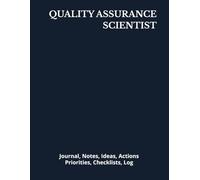 QUALITY ASSURANCE SCIENTIST: Journal, Notes, Ideas, Actions, Priorities, Checklists, Log | Tool for Daily Goal Setting Tracker | Time Management | ... | Project Office Book Gifts for Meetings